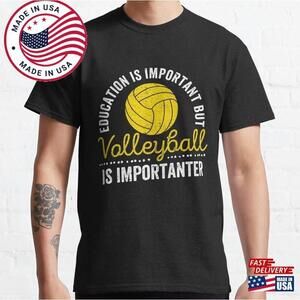 Education Is Important But Volleyball Classic T-Shirt Unisex